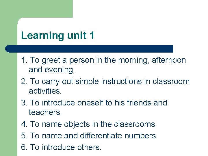 Learning unit 1 1. To greet a person in the morning, afternoon and evening.
