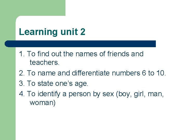 Learning unit 2 1. To find out the names of friends and teachers. 2.