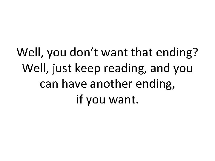 Well, you don’t want that ending? Well, just keep reading, and you can have