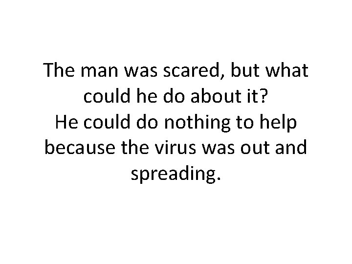 The man was scared, but what could he do about it? He could do