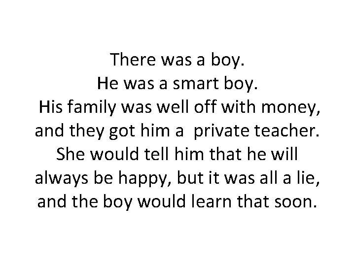 There was a boy. He was a smart boy. His family was well off