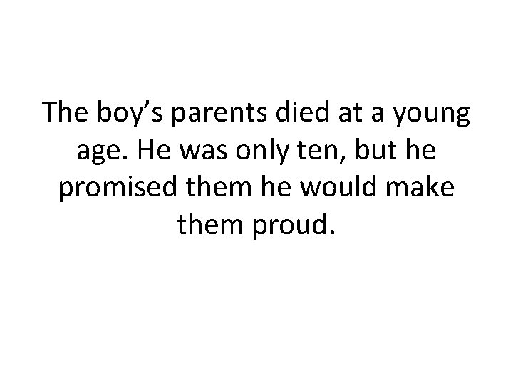 The boy’s parents died at a young age. He was only ten, but he