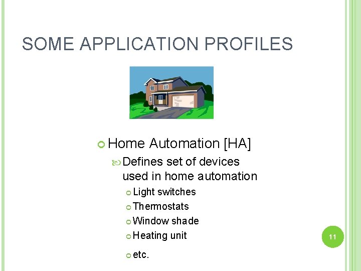 SOME APPLICATION PROFILES Home Automation [HA] Defines set of devices used in home automation