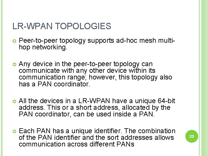 LR-WPAN TOPOLOGIES Peer-to-peer topology supports ad-hoc mesh multihop networking. Any device in the peer-to-peer