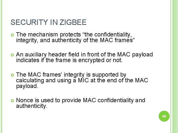 SECURITY IN ZIGBEE The mechanism protects “the confidentiality, integrity, and authenticity of the MAC