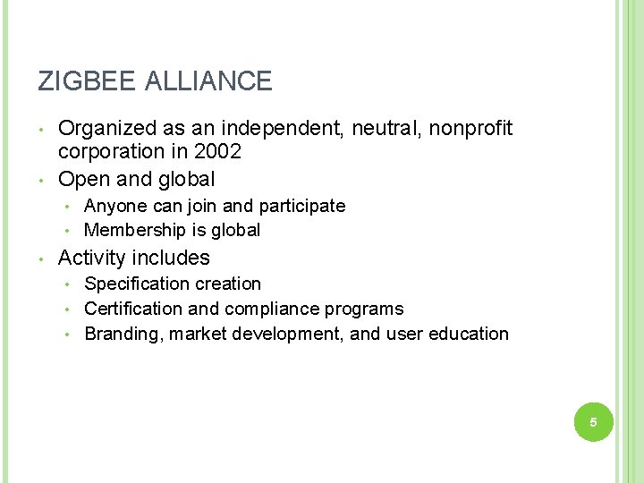 ZIGBEE ALLIANCE • • Organized as an independent, neutral, nonprofit corporation in 2002 Open