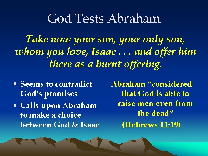 God Tests Abraham Take now your son, your only son, whom you love, Isaac.