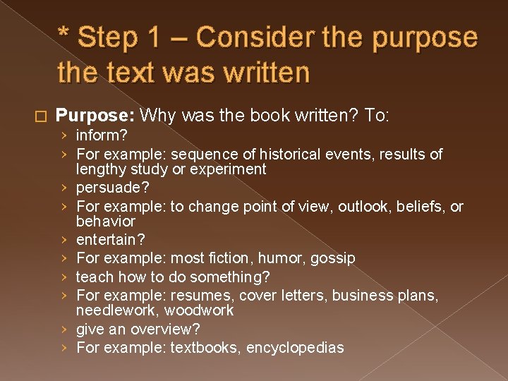 * Step 1 – Consider the purpose the text was written � Purpose: Why