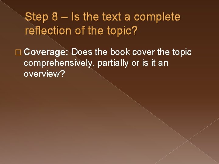 Step 8 – Is the text a complete reflection of the topic? � Coverage: