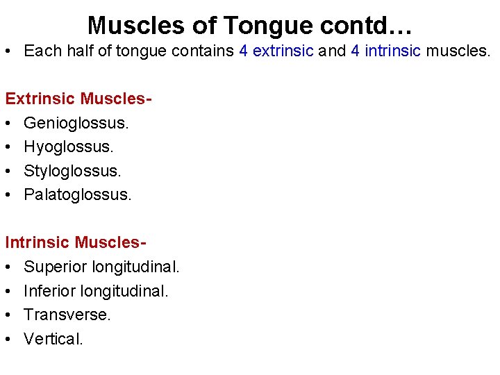 Muscles of Tongue contd… • Each half of tongue contains 4 extrinsic and 4