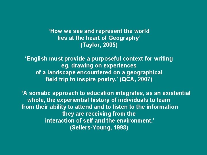 ‘How we see and represent the world lies at the heart of Geography’ (Taylor,