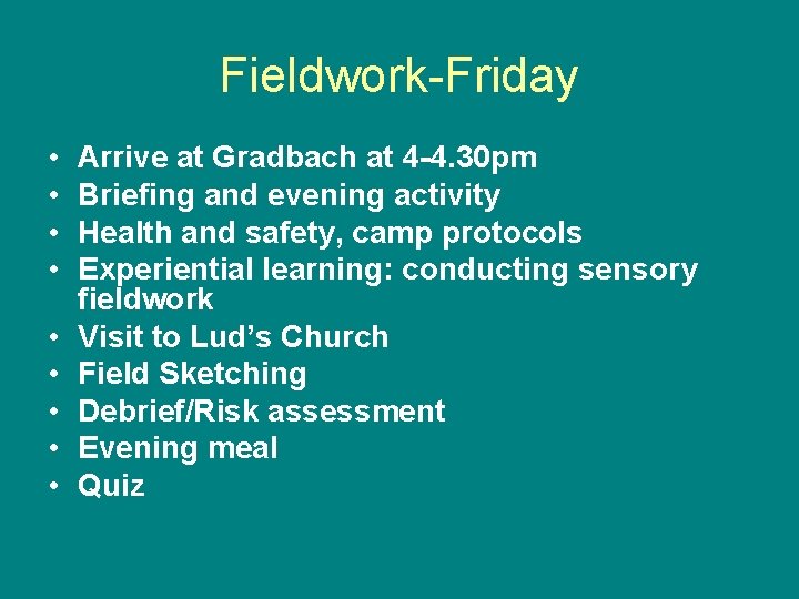 Fieldwork-Friday • • • Arrive at Gradbach at 4 -4. 30 pm Briefing and