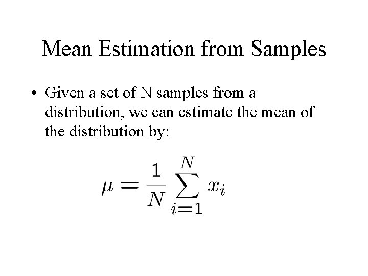 Mean Estimation from Samples • Given a set of N samples from a distribution,