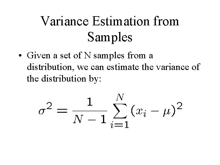 Variance Estimation from Samples • Given a set of N samples from a distribution,