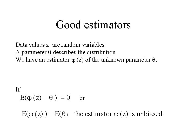 Good estimators Data values z are random variables A parameter q describes the distribution