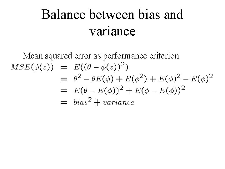 Balance between bias and variance Mean squared error as performance criterion 