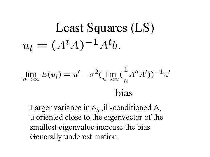 Least Squares (LS) bias Larger variance in d. A, , ill-conditioned A, u oriented
