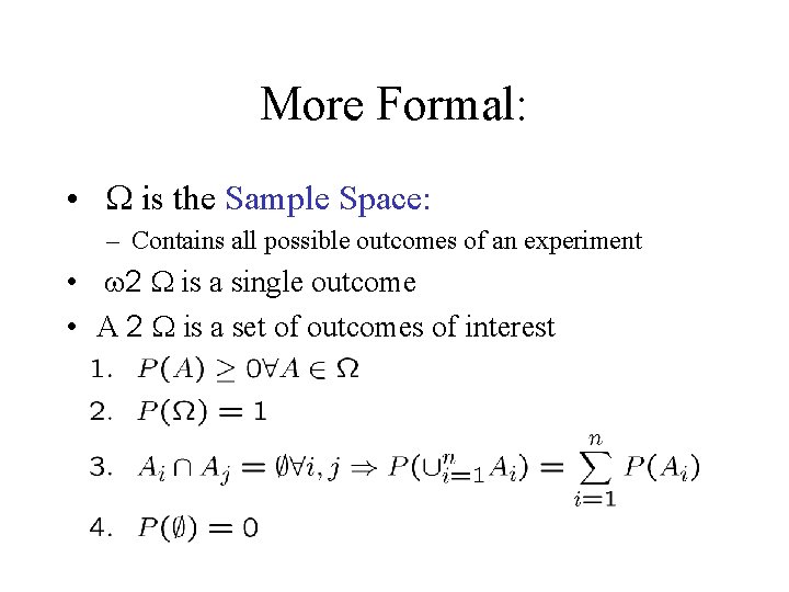 More Formal: • W is the Sample Space: – Contains all possible outcomes of