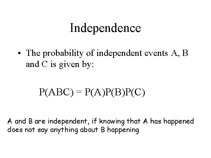 Independence • The probability of independent events A, B and C is given by: