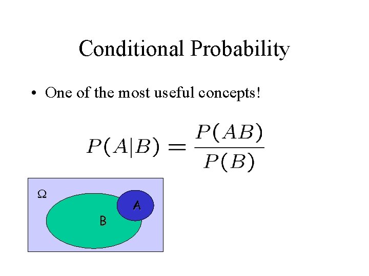 Conditional Probability • One of the most useful concepts! W B A 