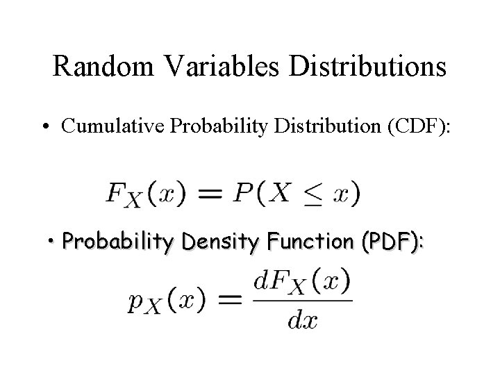 Random Variables Distributions • Cumulative Probability Distribution (CDF): • Probability Density Function (PDF): 