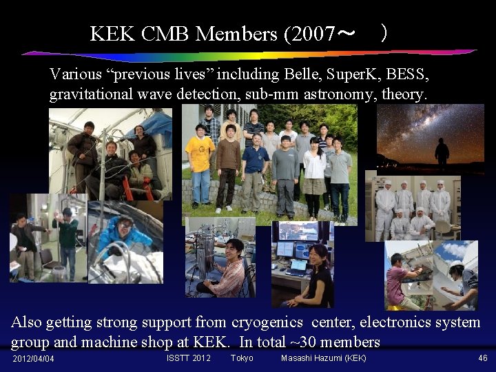 KEK CMB Members (2007～ ） Various “previous lives” including Belle, Super. K, BESS, gravitational