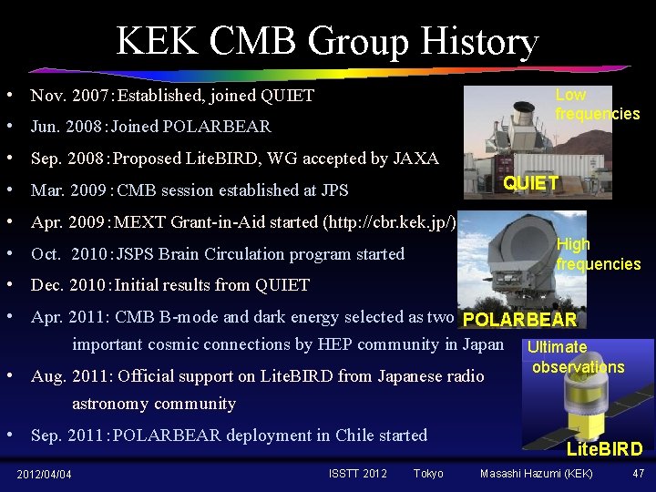 KEK CMB Group History • Nov. 2007：Established, joined QUIET Low frequencies • Jun. 2008：Joined