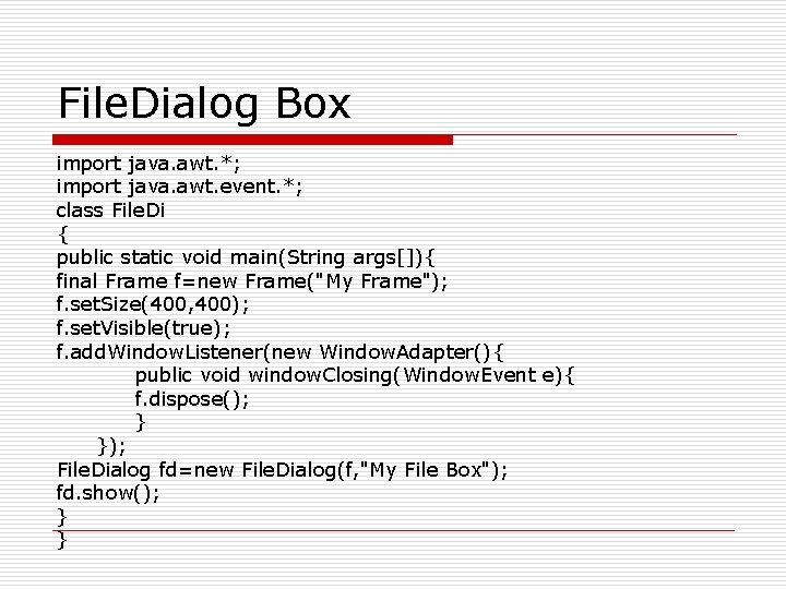 File. Dialog Box import java. awt. *; import java. awt. event. *; class File.