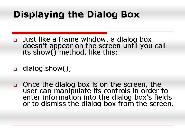 Displaying the Dialog Box o o o Just like a frame window, a dialog