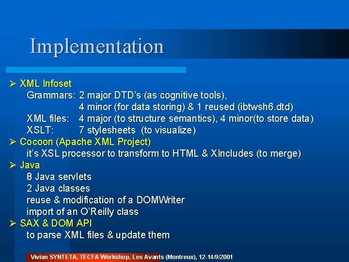 Implementation Ø XML Infoset Grammars: 2 major DTD’s (as cognitive tools), 4 minor (for