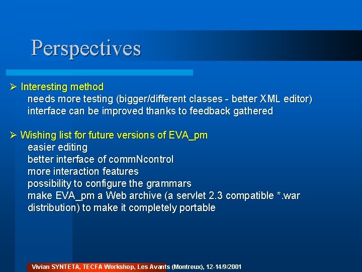 Perspectives Ø Interesting method needs more testing (bigger/different classes - better XML editor) interface