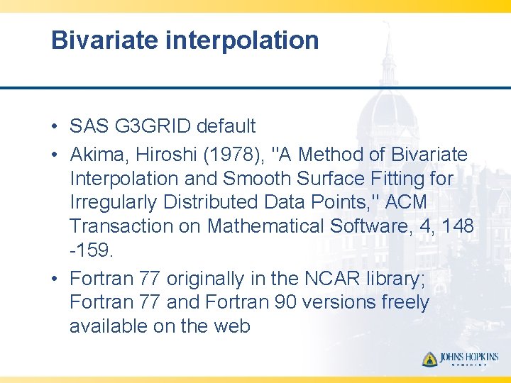 Bivariate interpolation • SAS G 3 GRID default • Akima, Hiroshi (1978), "A Method