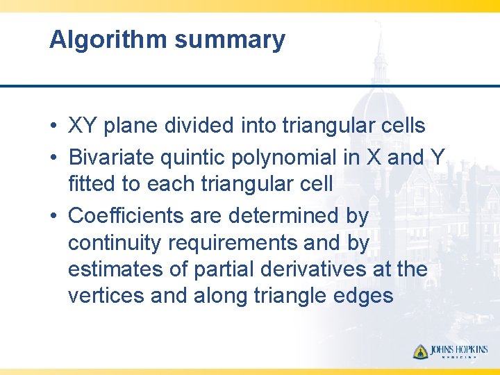 Algorithm summary • XY plane divided into triangular cells • Bivariate quintic polynomial in