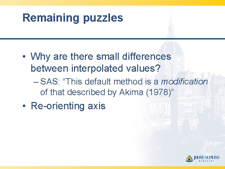 Remaining puzzles • Why are there small differences between interpolated values? – SAS: “This