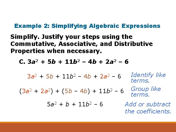 Example 2: Simplifying Algebraic Expressions Simplify. Justify your steps using the Commutative, Associative, and
