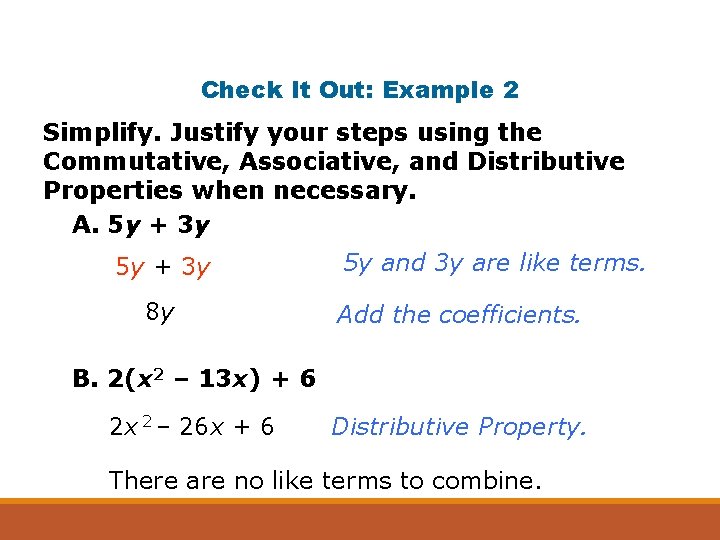 Check It Out: Example 2 Simplify. Justify your steps using the Commutative, Associative, and
