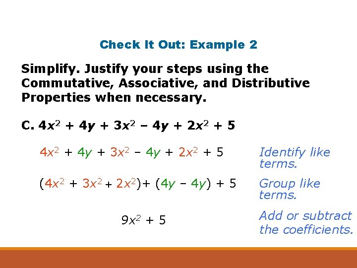 Check It Out: Example 2 Simplify. Justify your steps using the Commutative, Associative, and