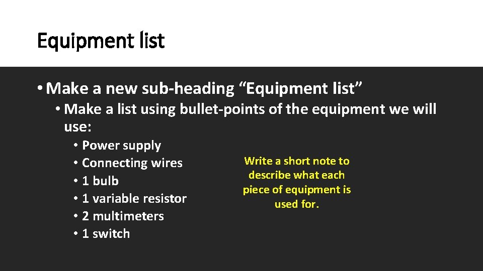 Equipment list • Make a new sub-heading “Equipment list” • Make a list using