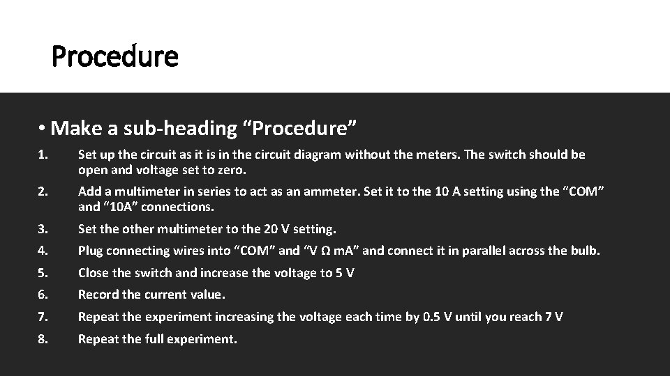 Procedure • Make a sub-heading “Procedure” 1. Set up the circuit as it is
