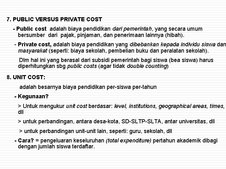7. PUBLIC VERSUS PRIVATE COST - Public cost adalah biaya pendidikan dari pemerintah, yang