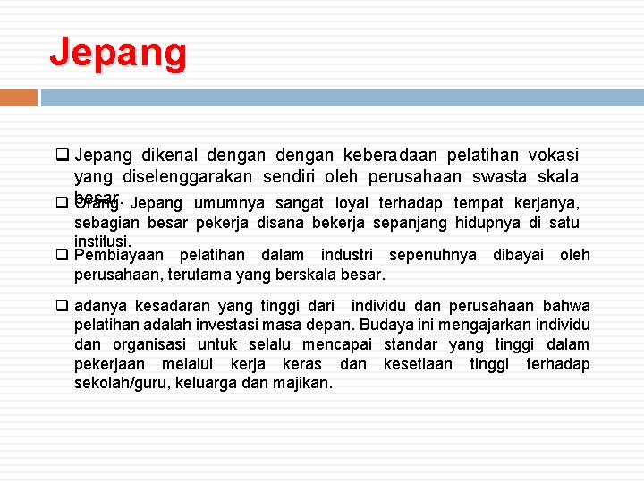 Jepang q Jepang dikenal dengan keberadaan pelatihan vokasi yang diselenggarakan sendiri oleh perusahaan swasta