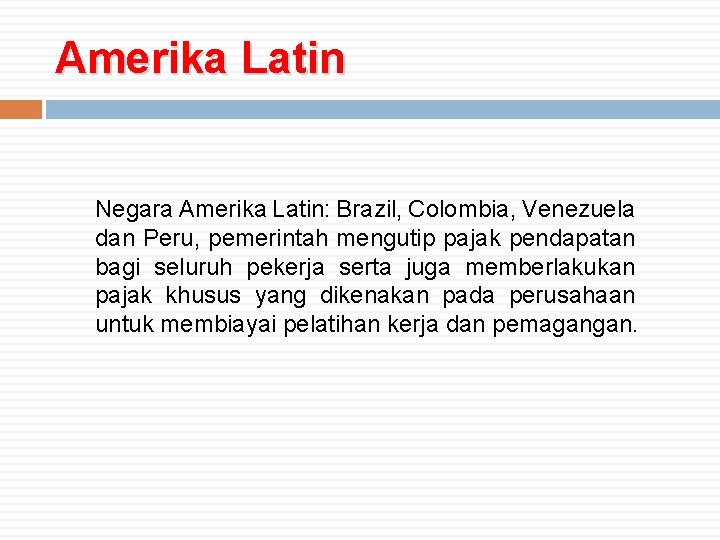 Amerika Latin Negara Amerika Latin: Brazil, Colombia, Venezuela dan Peru, pemerintah mengutip pajak pendapatan