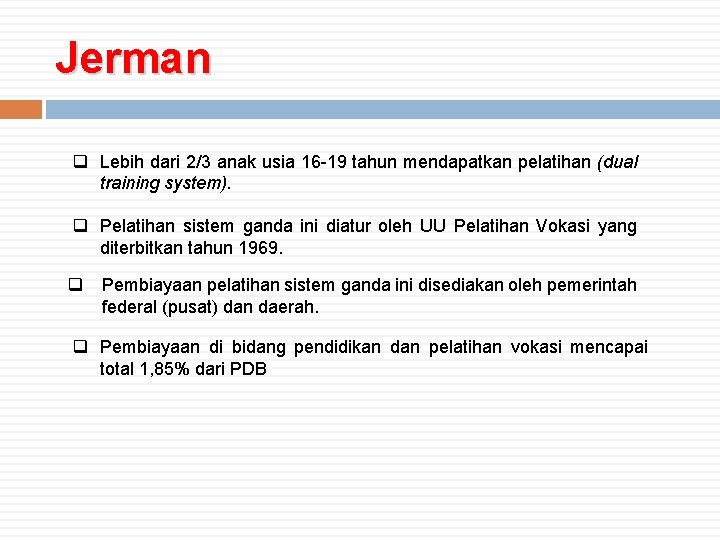 Jerman q Lebih dari 2/3 anak usia 16 -19 tahun mendapatkan pelatihan (dual training