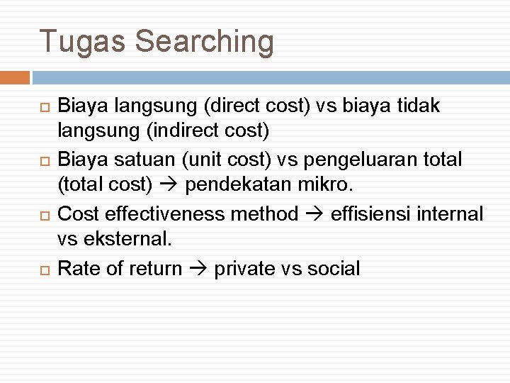 Tugas Searching Biaya langsung (direct cost) vs biaya tidak langsung (indirect cost) Biaya satuan