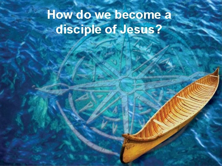 How do we become a disciple of Jesus? 