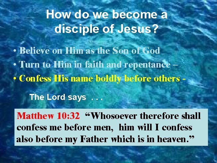 How do we become a disciple of Jesus? • Believe on Him as the
