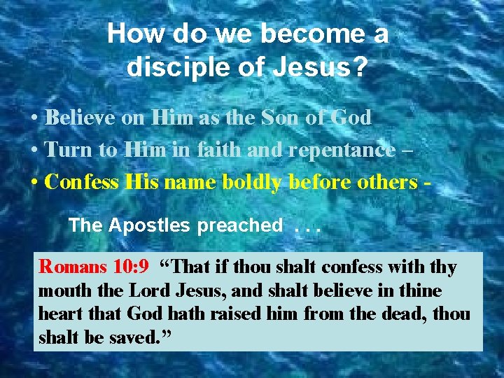 How do we become a disciple of Jesus? • Believe on Him as the