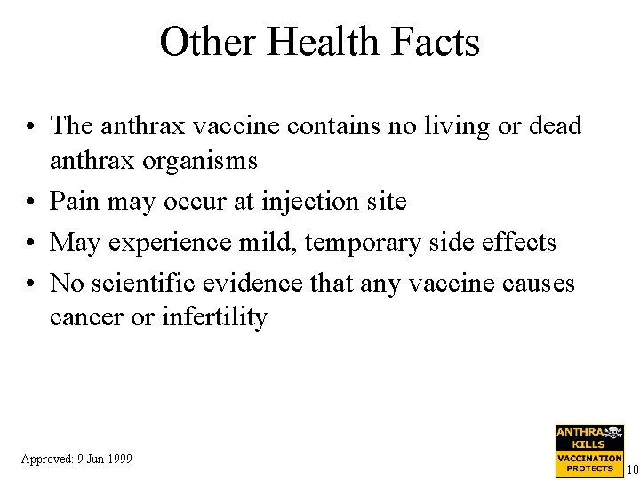 Other Health Facts • The anthrax vaccine contains no living or dead anthrax organisms