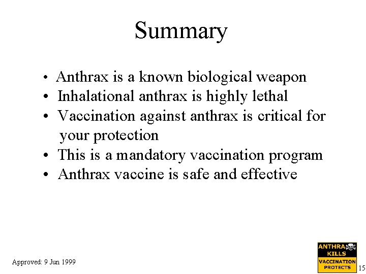 Summary • Anthrax is a known biological weapon • Inhalational anthrax is highly lethal