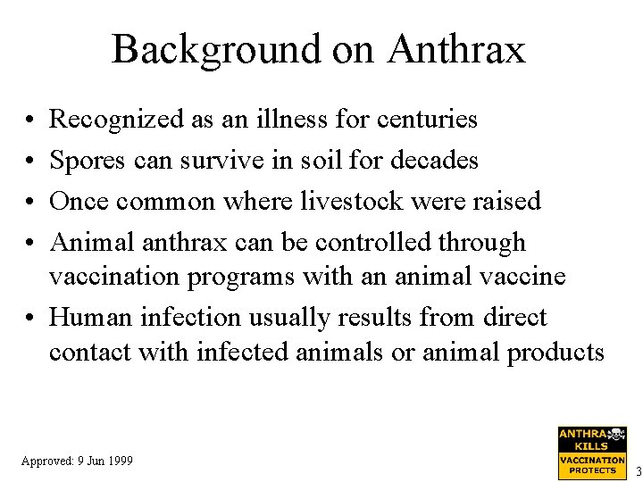 Background on Anthrax • • Recognized as an illness for centuries Spores can survive